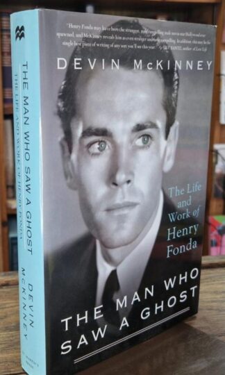 The Man Who Saw a Ghost: The Life and Work of Henry Fonda : Devin McKinney