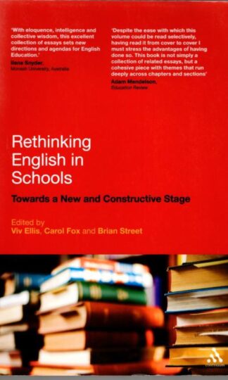 Rethinking English in Schools: Towards a New and Constructive Stage : Carol Fox and Brian Street Viv Ellis