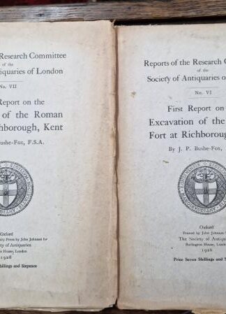 First and Second Reports: Excavation of the Roman Fort at Richborough, Kent (2 vols) : J. P. Bushe-Fox