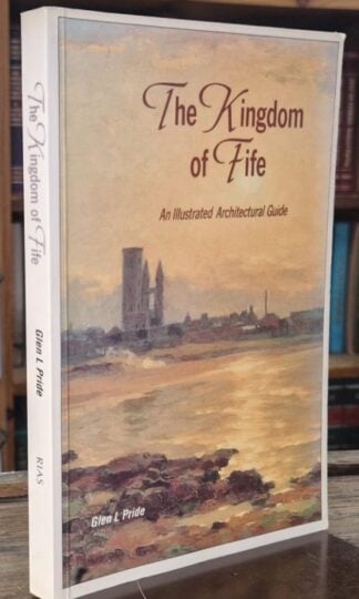 The Kingdom of Fife : An Illustrated Architectural Guide : Glen L. Pride