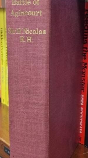 History of the Battle of Agincourt & The Expedition of Henry the Fifth into France in 1415 : Sir Harris Nicholas