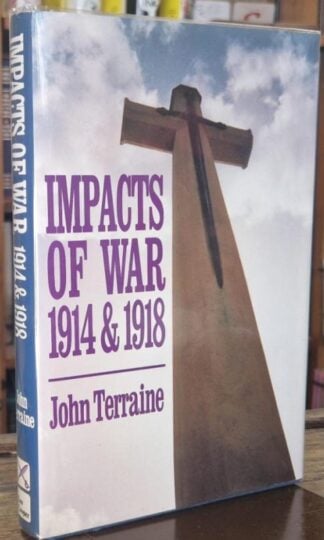 Impacts of War: 1914 and 1918 (Signed) : John Terraine