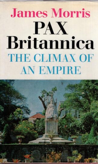 Pax Britannica: The Climax of an Empire:James Morris