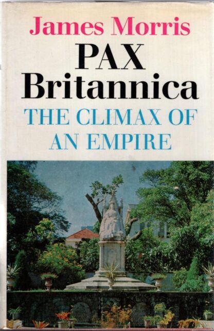 Pax Britannica: The Climax of an Empire:James Morris
