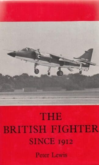 The British Fighter Since 1912 ~ Sixty Years of Design and Development:Peter Lewis