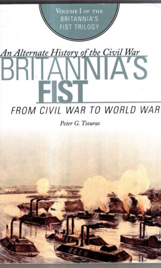 Britannia's Fist: From Civil War to World War (Britannia's Fist Trilogy) : Peter G. Tsouras