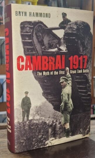 Cambrai 1917 : The Myth of the First Great Tank Battle : Bryn Hammond