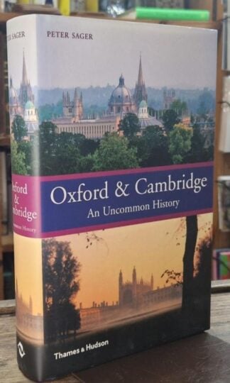 Oxford and Cambridge: An Uncommon History : Peter Sager