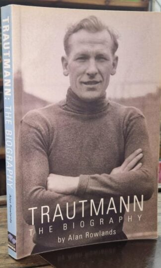 Trautmann: The Biography (Signed) : Alan Rowlands