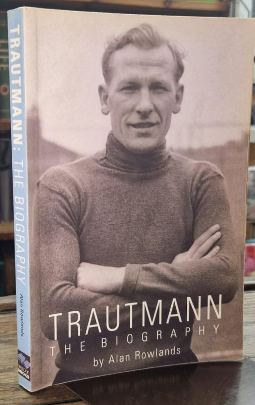 Trautmann: The Biography (Signed) : Alan Rowlands