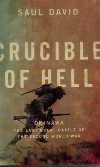 Crucible of Hell: Okinawa: The Last Great Battle of the Second World War : Saul David