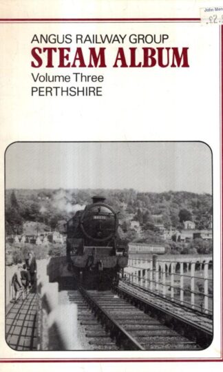 Angus Railway Group Steam Album. Volume Three Perthshire : Angus Railway Group