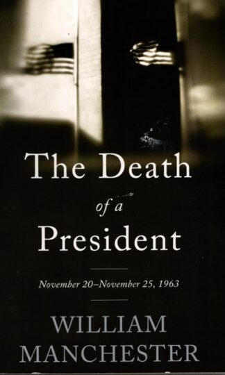The Death of a President: November 20-November 25, 1963 : William Manchester