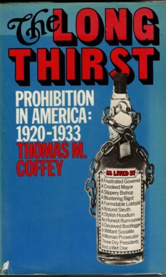 Long Thirst. Prohibition in America : Thomas M. Coffey