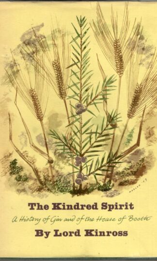 The Kindred Spirit : A History Of Gin And The House Of Booth : Lord Kinross