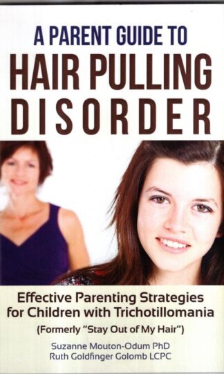 A Parent Guide to Hair Pulling Disorder : Suzanne Mouton-Odum PhD