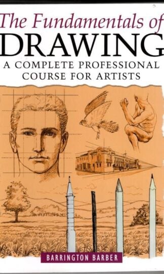 Fundamentals of Drawing: A Complete Professional Course for Artists : Barrington Barber