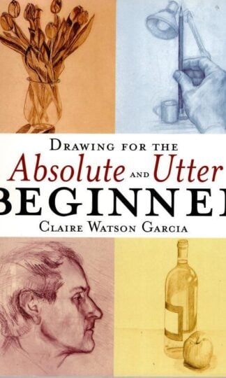 Drawing for the Absolute & Utter Beginner : Claire Watson Garcia
