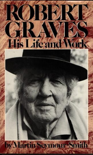 Robert Graves: His Life and Work : Martin Seymour-Smith