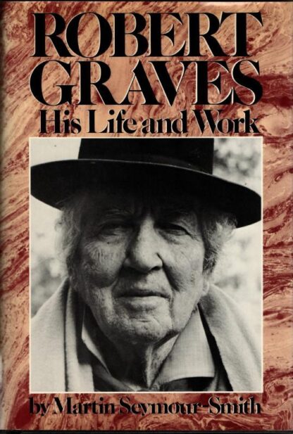 Robert Graves: His Life and Work : Martin Seymour-Smith