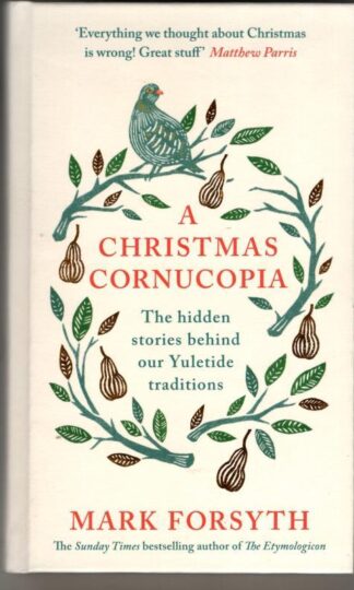 A Christmas Cornucopia: The Hidden Stories Behind Our Yuletide Traditions : Mark Forsyth