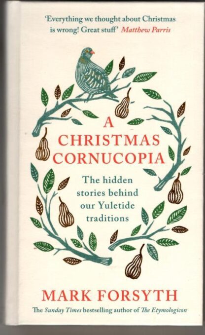 A Christmas Cornucopia: The Hidden Stories Behind Our Yuletide Traditions : Mark Forsyth