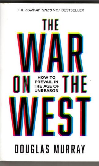 The War on the West: How to Prevail in the Age of Unreason : Douglas Murray