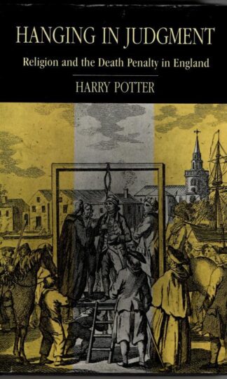Hanging in Judgement: Religion and the Death Penalty in England from the Bloody Code to Abolition : Harry Potter