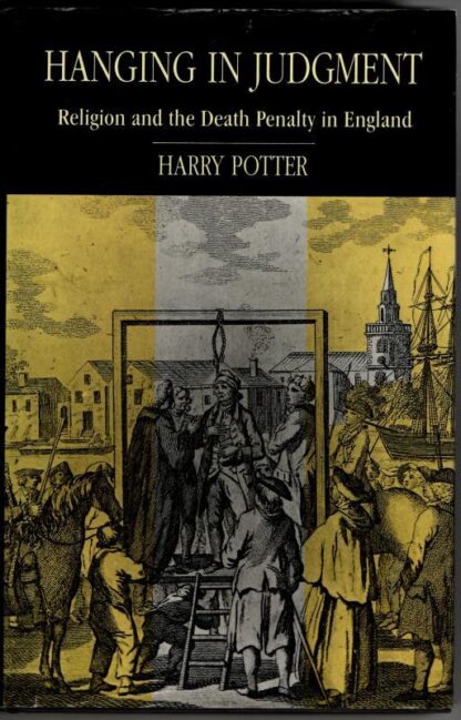 Hanging in Judgement: Religion and the Death Penalty in England from the Bloody Code to Abolition : Harry Potter
