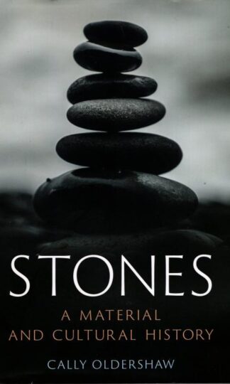Stones: A Material and Cultural History : Cally Oldershaw