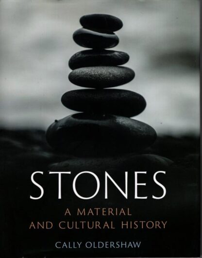 Stones: A Material and Cultural History : Cally Oldershaw