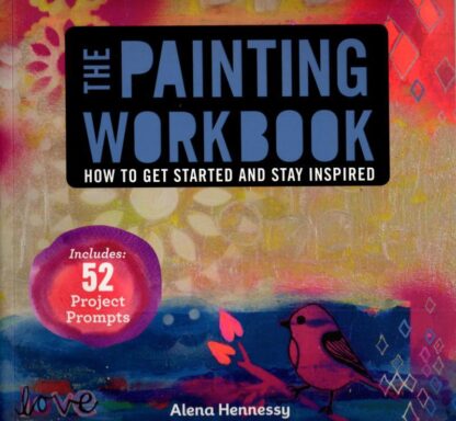 Painting Workbook: How to Get Started and Stay Inspired : Alena Hennessy