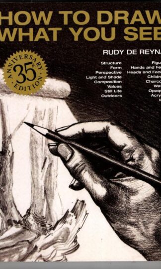 How to Draw What You See, 35th Anniversary Edition : Rudy De Reyna