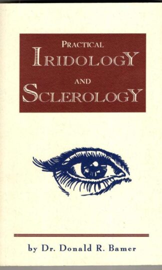 Practical Iridology and Sclerology : Donald R. Bamer D.C. N.D