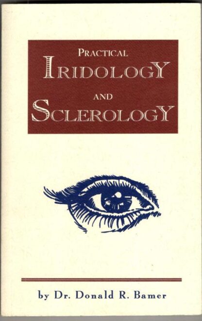 Practical Iridology and Sclerology : Donald R. Bamer D.C. N.D