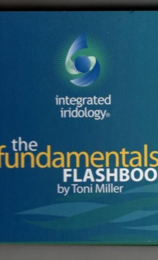 Integrated Iridology Fundamentals Flashbook (Integrated Iridology The fundamentals flashbook) : Toni Miller