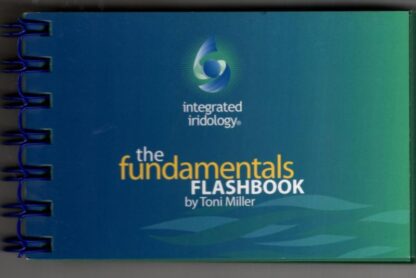 Integrated Iridology Fundamentals Flashbook (Integrated Iridology The fundamentals flashbook) : Toni Miller