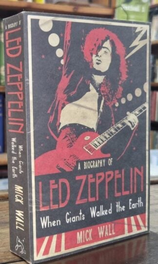 Led Zeppelin. When Giants Walked the Earth : Mick Wall