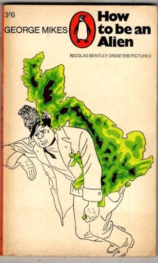 How to be an Alien: A Handbook for Beginners and Advanced Pupils : George Mikes