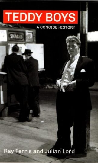 Teddy Boys: A Concise History : Ray Ferris and Julian Lord