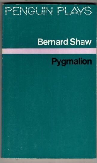 Pygmalion: A Romance in Five Acts : Bernard Shaw