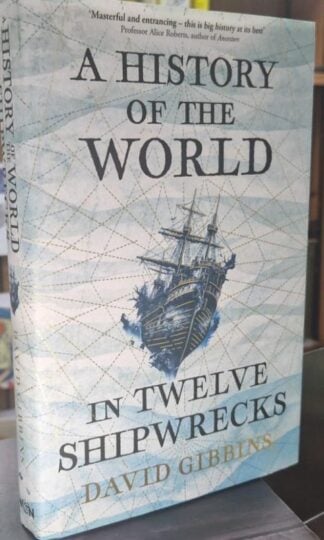 A History Of The World In 12 Shipwrecks : David Gibbins