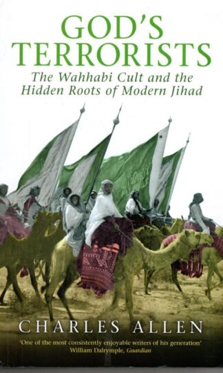 God's Terrorists : The Wahhabi Cult and Hidden Roots of Modern Jihad:Charles Allen