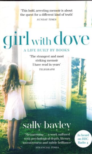Girl With Dove: A Life Built By Books : Sally Bayley