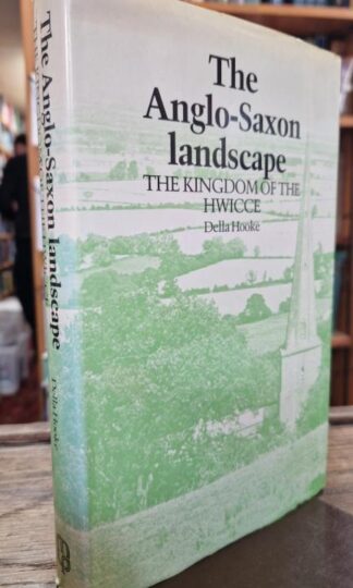 Anglo-Saxon Landscape: The Kingdom of the Hwicce : Della Hooke