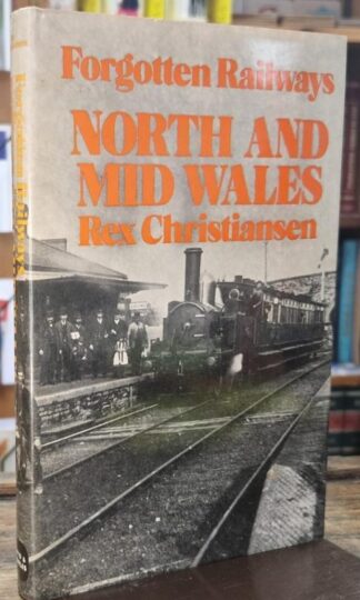 Forgotten Railways: North and Mid Wales : Rex Christiansen