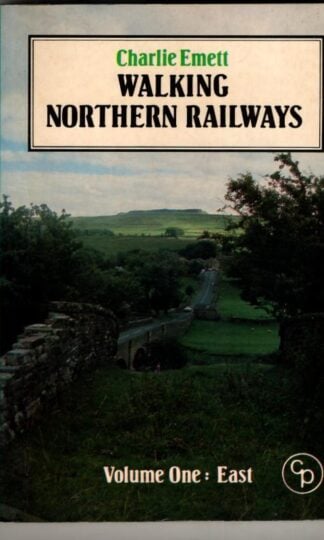 Walking Northern Railways Vol1 (East) : Charlie Emett