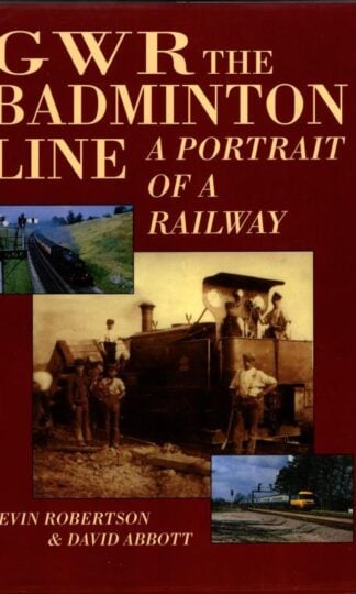 GWR the Badminton Line: a portrtait of a railway : Kevin Robetson and David Abbott