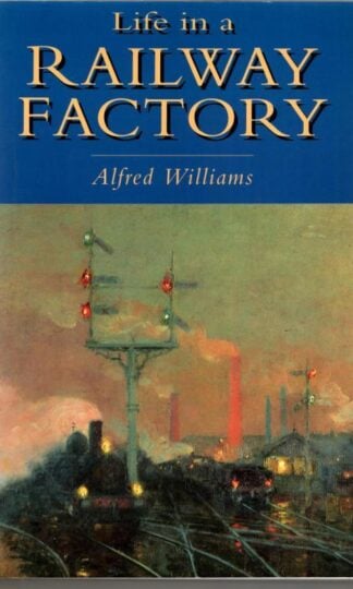 Life in a Railway Factory : Alfred Williams