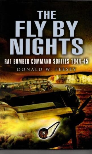 Fly by Nights:RAF Bomber Command Sorties 1944-45 : Donald W. Feesey